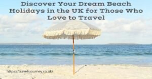 love to travel​ beach holidays in uk​